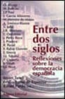 entre dos siglos: reflexiones sobre la democracia española-oscar alzaga villaamil-9788420694566