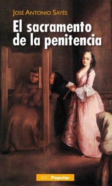 el sacramento de la penitencia-jose antonio sayes-9788422017066
