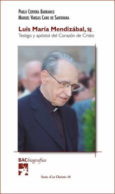luis maria mendizabal sj. - testigo y apostol del corazon de cristo-pablo cervera barranco-9788422021766