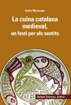 la cuina catalana medieval, un festi per als sentits-isidra maranges i prat-9788423208166