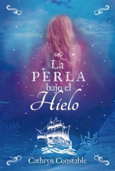 la perla bajo el hielo-cathryn constable-9788424667566