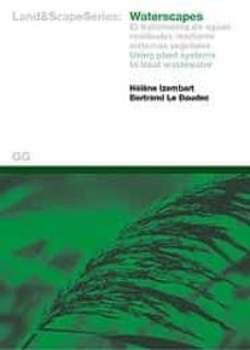waterscapes: el tratamiento de aguas residuales medianate sistema s vegetales-helene izembart-9788425218866