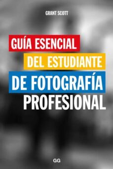 guia esencial del estudiante de fotografia profesional-grant scott-9788425229466