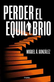 perder el equilibrio-miguel a. gonzalez-miguel angel gonzalez-9788425366666