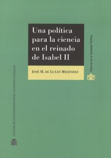 una politica para la ciencia en el reinado de isabel ii-jose maria de luxan melendez-9788425917066