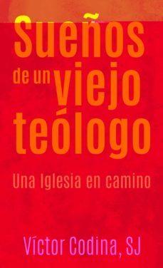 sueños de un viejo teologo: una iglesia en camino-victor codina-9788427140066