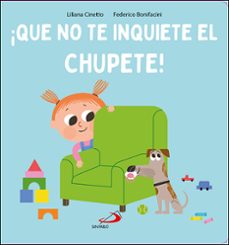 ¡que no te inquiete el chupete!-liliana cinetto-federico bonifacini-9788428572866