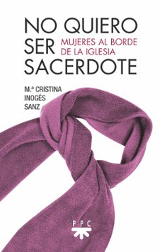 no quiero ser sacerdote: mujeres al borde de la iglesia-9788428835466