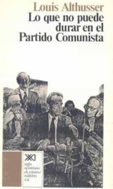 lo que no puede dura en el partido comunista-louis althusser-9788432303166