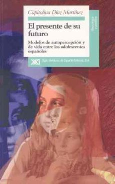 el presente de su futuro modelos de autopercepcion y de vida entr e los adolescentes e-capitolina diaz martinez-9788432309366