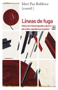 lineas de fuga: hacia otra historiografia cultural del exilio republicano español-9788432318566