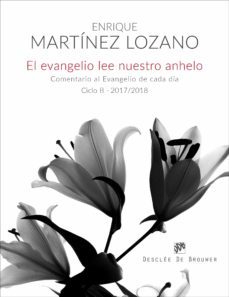el evangelio lee nuestro anhelo. comentario al evangelio de cada dia  (ciclo b-2017/2018) (ebook)-enrique martinez lozano-9788433038166