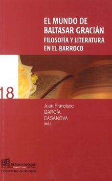 el mundo de baltasar gracian: filosofia y literatura en el barroc o-juan f. garcia casanova-9788433828866