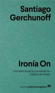 ironia on: una defensa de la conversacion publica de masas-santiago gerchunoff-9788433916266