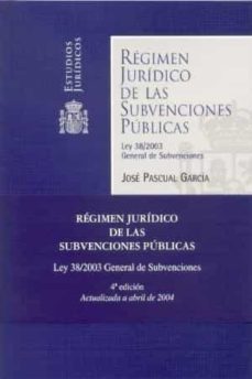 regimen juridico de las subvenciones publicas (4ª ed.): ley 38/20 03 general de subvenciones-9788434015166