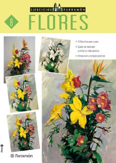 flores: 12 ejercicios paso a paso (ejercicios parramon 8)-9788434220966