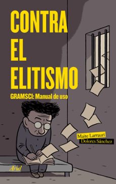 contra el elitismo: gramsci: manual de uso-maite larrauri-dolores sanchez-9788434427266