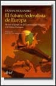 el futuro federalista de europa: de los origenes de la comunidad europea a la union europea-dusan sidjanski-9788434474666