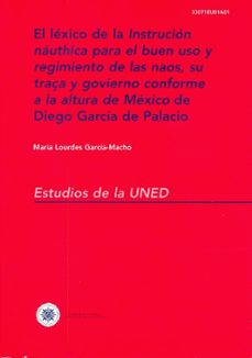el lexico de la instruccion nauthica para el buen uso y regimient o de las naos, su traça y govierno conforme a la altura de mexico de diego garcia de palacio.- garcia macho alonso de santamaria-9788436250466