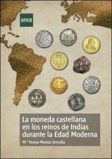 la moneda castellana en los reinos de indias durante la edad mode rna-m� teresa mu�oz serrulla-9788436269666