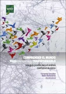 comprender el mundo para (intentar) transformarlo. una guia posible para el analisis cualitativo de datos-maria fernanda gonzalez-belen ballesteros velazquez-9788436277166