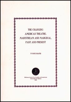 the changing american theatre: mainstream and marginal, past and present-yvonne shafer-9788437054766