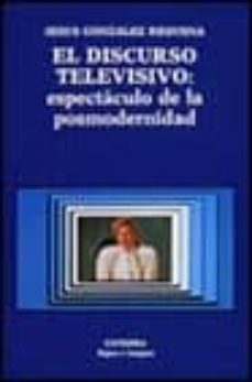 el discurso televisivo: espectaculo de la posmodernidad-9788437607566