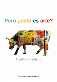 pero ¿esto es arte?: una introduccion a la teoria del arte (2ª ed .)-cynthia freeland-9788437620466