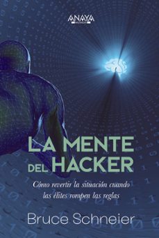 la mente del hacker. cómo revertir la situación cuando las elites rompen las reglas-bruce schneier-9788441548466