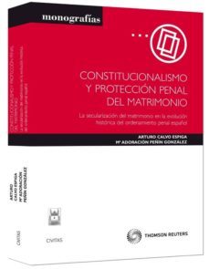 constitucionalismo y proteccion penal del matrimonio-arturo calvo espiga-m adoracion peñin gonzalez-9788447033966