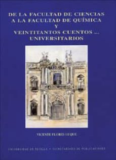 de la facultad de ciencias a la facultad de quimica y veintitanto s cuentos universitarios-vicente flores luque-9788447202966
