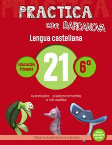practica con barcanova. lengua castellana 21: ortografia 6º. 21 (la acentuacion. las palabras homonimas. la tilde diacritica)-9788448945466