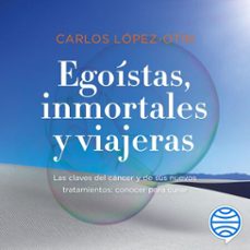 egoistas, inmortales y viajeras (audiolibro)-carlos lopez otin-9788449339066