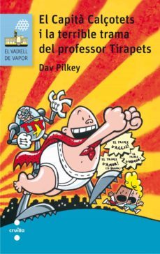el capita calçotets 4: i la terrible trama del professor tirapets-dav pilkey-9788466141666