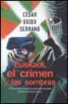euskadi, el crimen y las sombras-cesar egido serrano-9788466610766
