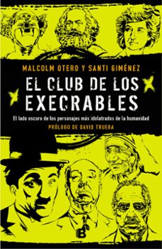 el club de los execrables: el lado oscuro de los personajes mas idolatrados de la humanidad-malcolm otero-santi gimenez-9788466664066