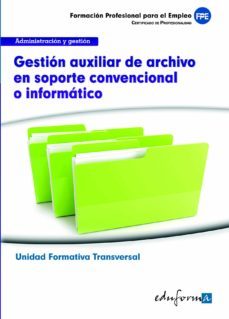 uf0513 (transversal) gestión auxiliar de archivo en soporte convencional o informatico. familia profesional administracion y profesionalidad-9788467686166