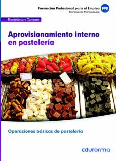ufo0817 aprovisionamiento interno en pasteleria: certificado de p rofesionalidad. operaciones basicas de pasteleria. familia profesional hosteleria y turismo-9788467689266