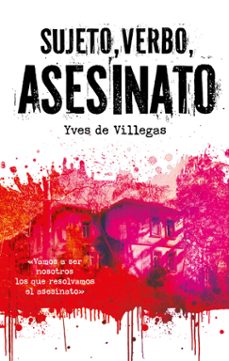 sujeto, verbo, asesinato-yves de villegas-9788468373966