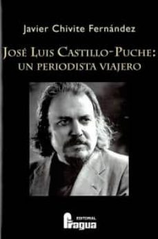 jose luis castillo-puche: un periodista viajero-javier chivite fernandez-9788470742866
