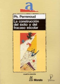 la construccion del exito y del fracaso escolar-philippe perrenoud-9788471123466