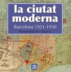 la ciutat moderna: barcelona 1921-1930-romul brotons-9788472461666