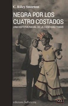 negra por los cuatro costados: una historia racial de la identidad trans-c. riley snorton-9788472909366