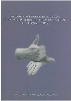 mecanismos y nuevas estrategias para la formacion e integracion l aboral de personas sordas-amparo (coord.) jimenez vivas-9788472999466