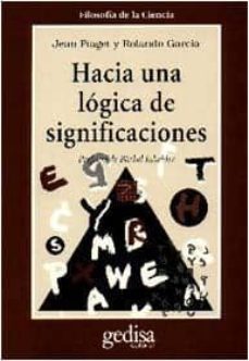 hacia una logica de significaciones-jean piaget-rolando garcia-9788474326666