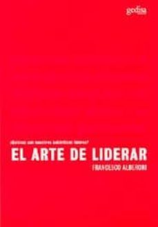 el arte de liderar: ¿quienes son nuestros autenticos lideres?-9788474329766