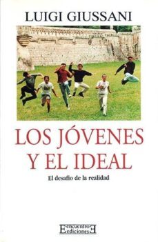 los jovenes y el ideal: el desafio de la realidad-luigi giussani-jose miguel oriol-9788474903966