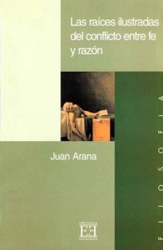 las raices ilustradas del conflicto entre fe y razon-9788474905366