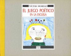 el juego poetico en la escuela-victor moreno-9788476810866