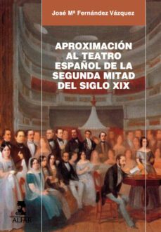 aproximacion al teatro español de la segunda mitad del siglo xix-jose maria fernandez vazquez-9788478985166